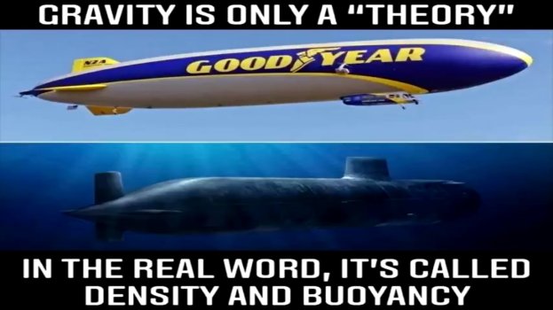 + POST CB Gravity is only a ''theory''; in the real world, it's called buoyancy.jpg + POST CB Gravity is only a ''theory''; in the real world, it's called buoyancy.jpg