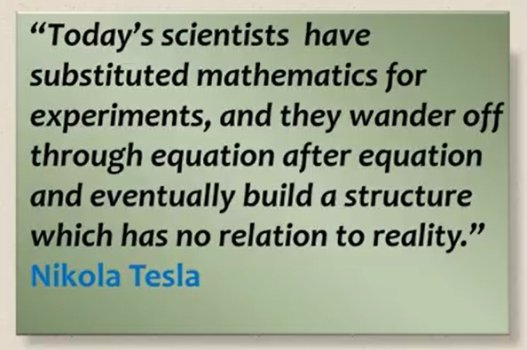''Today's scientists have substituted mathematics for experiments...'' - Nikola Tesla.jpg ''Today's scientists have substituted mathematics for experiments...'' - Nikola Tesla.jpg