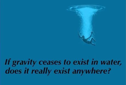 flat earth - If gravity ceases to exist in water, does it really exist anywhere？.jpg