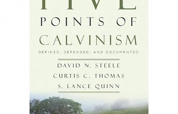 The Five Points of Calvinism by Steele, Thomas, and Quinn -- Part 1