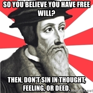 so-you-believe-you-have-free-will-then-dont-sin-in-thought-feeling-or-deed.jpg