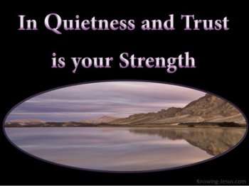 Isaiah+30-14+In+Quietness+And+Trust+Is+Strength+black.jpg