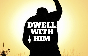 Dwell With Him