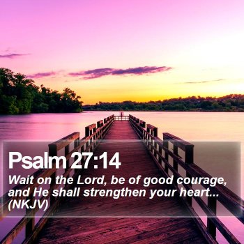 psalm-27-14-wait-on-the-lord-be-of-good-courage-and-he-shall-strengthe.jpg