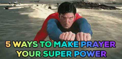5 Ways to Make Prayer Your Super Power ani.gif