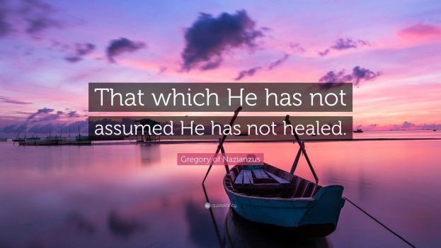 Gregory-of-Nazianzus-Quote-That-which-He-has-not-assumed-He-has.jpg Gregory-of-Nazianzus-Quote-That-which-He-has-not-assumed-He-has.jpg