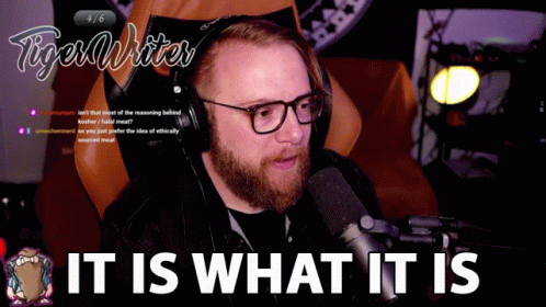 it-is-what-it-is-thats-the-way-it-is.gif