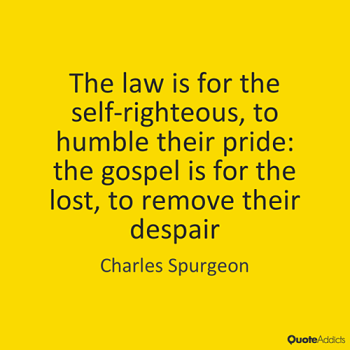 Spurgeon - law for self-righteous Gospel  - for lost to remove despair.png