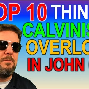 Top 10 Things Calvinists Overlook