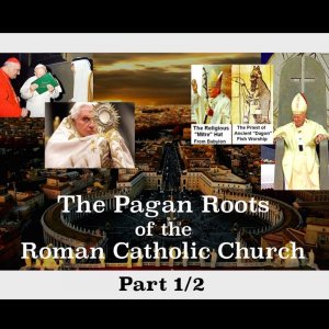 The Pagan Roots of the Roman Catholic Church - Part 1