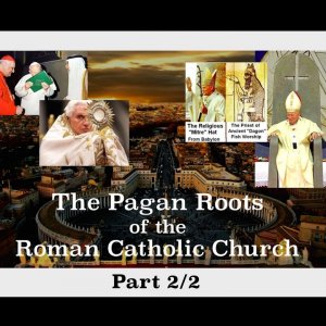 The Pagan Roots of the Roman Catholic Church - Part 2