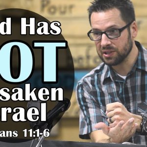 God has NOT forsaken Israel: Romans 11:1-6