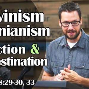 Calvinism, Arminianism, Election & Predestination: Romans 8:29-30, 33