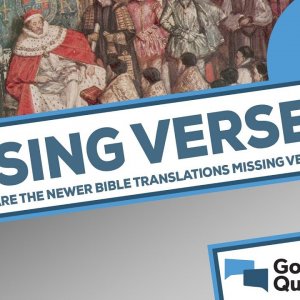 Why are the newer translations of the Bible missing verses?