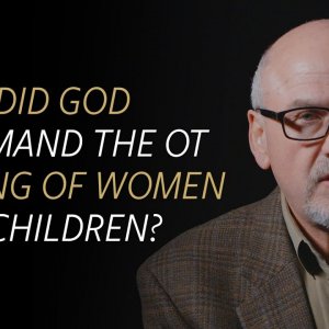 Why did God command the OT killing of women and children?