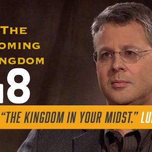 The Coming Kingdom. Episode 48. Explaining “the Kingdom in your midst.” Luke 17:20-21