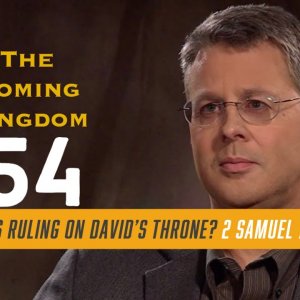 The Coming Kingdom Episode 54. Is Jesus Ruling on David's Throne? 2 Samuel 7:12-16