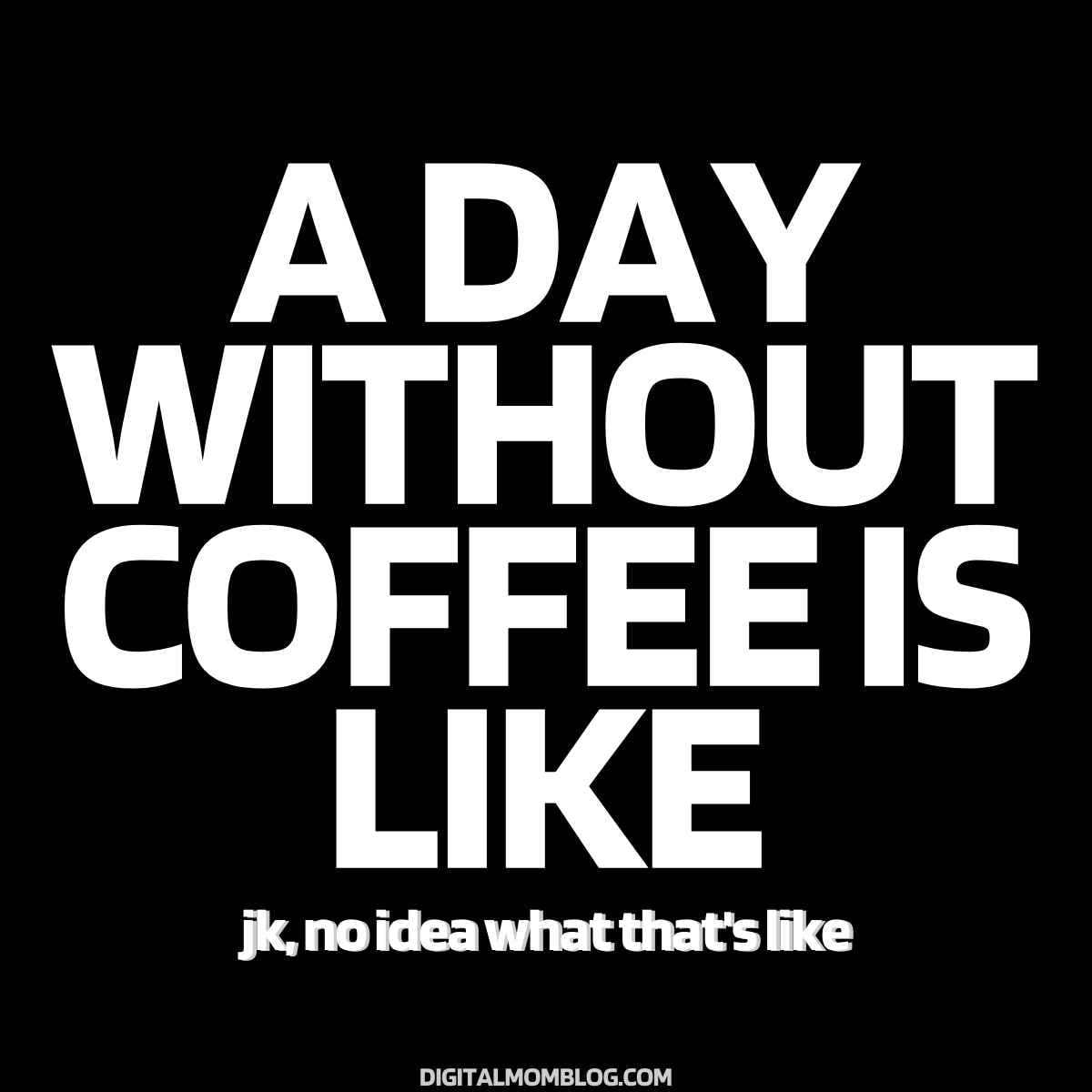 a-day-without-coffee-meme.jpg