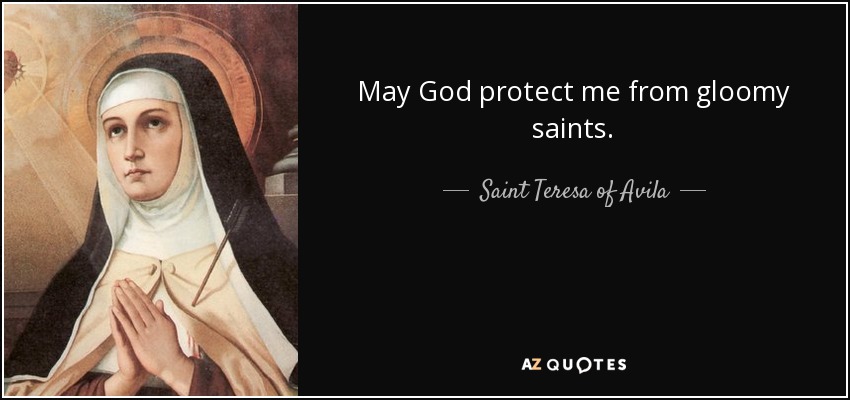 quote-may-god-protect-me-from-gloomy-saints-saint-teresa-of-avila-1-35-23.jpg