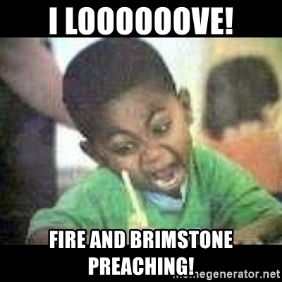 i-loooooove-fire-and-brimstone-preaching.jpg