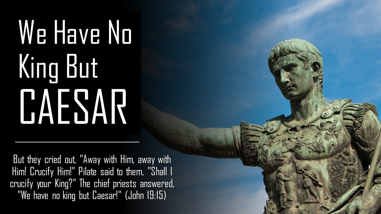 we-have-no-king-but-caesar.jpg