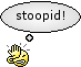 stoopid.gif