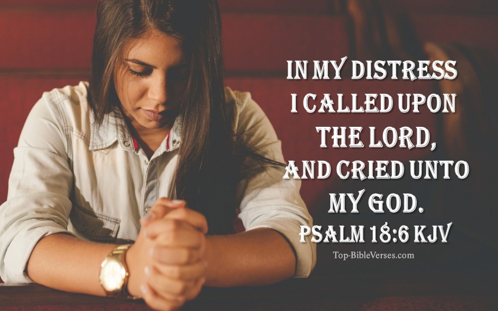Psalm-18-6-In-my-distress-I-called-upon-the-LORD-and-cried-unto-my-God-1.jpg