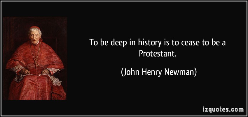quote-to-be-deep-in-history-is-to-cease-to-be-a-protestant-john-henry-newman-255654.jpg