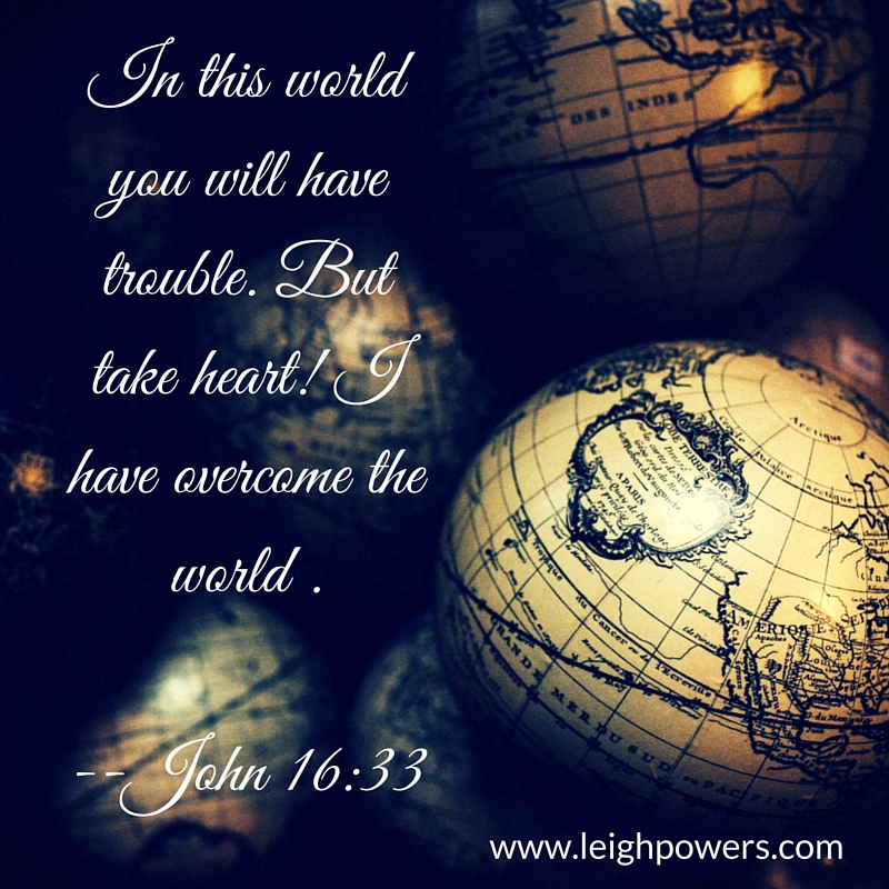 In-this-world-you-will-have-trouble.-But-take-heart-I-have-overcome-the-world-John-16-33..jpg