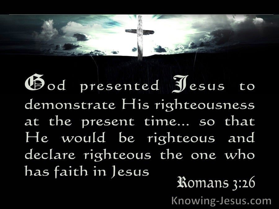 Romans%203-26%20He%20Is%20The%20Justifier%20Of%20The%20One%20Who%20Has%20Faith%20In%20Jesus%20black.jpg