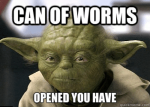 thumb_canof-worms-opened-you-have-quickmeme-com-can-of-worms-opened-51269783.png