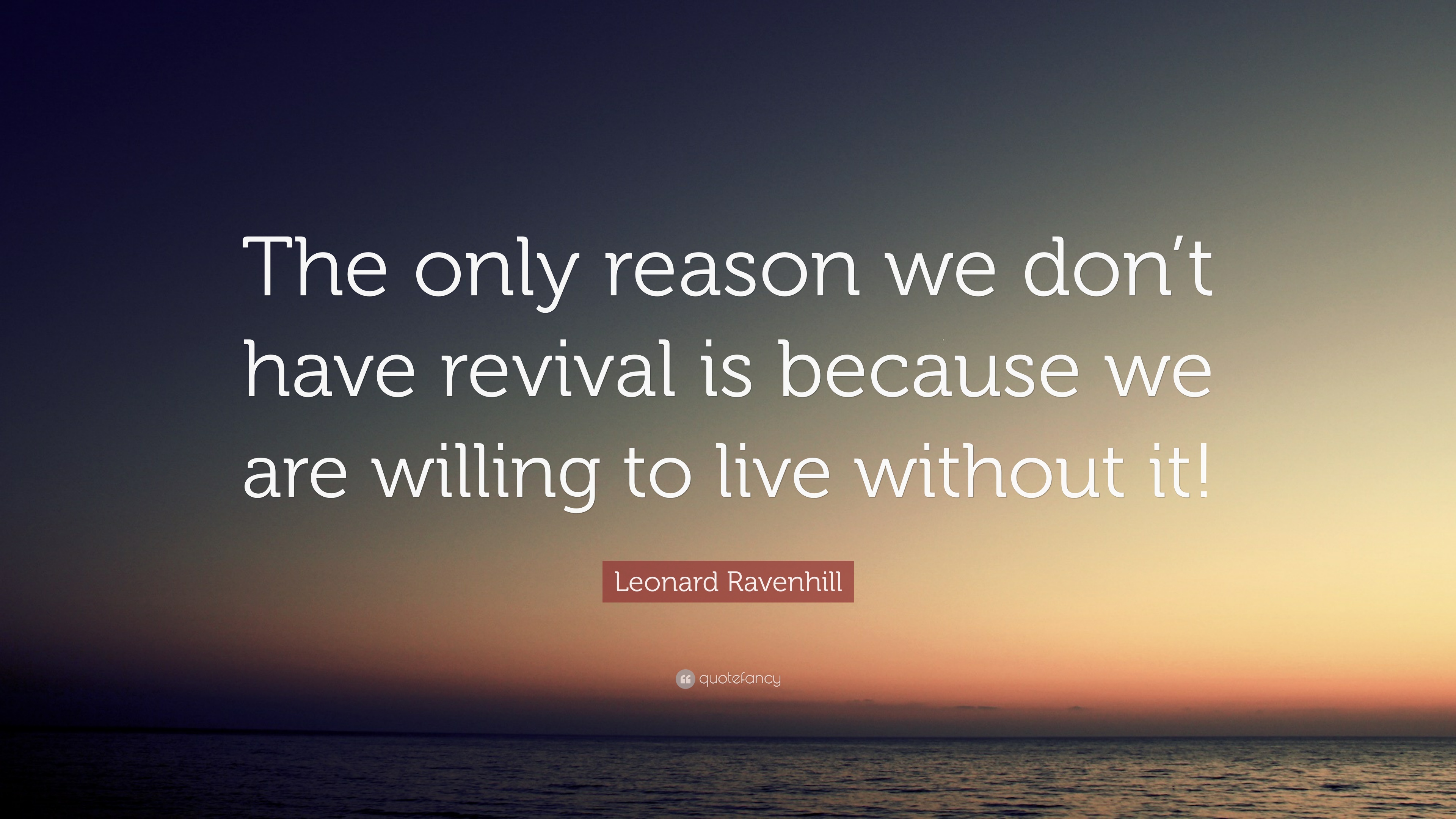 1730913-Leonard-Ravenhill-Quote-The-only-reason-we-don-t-have-revival-is.jpg