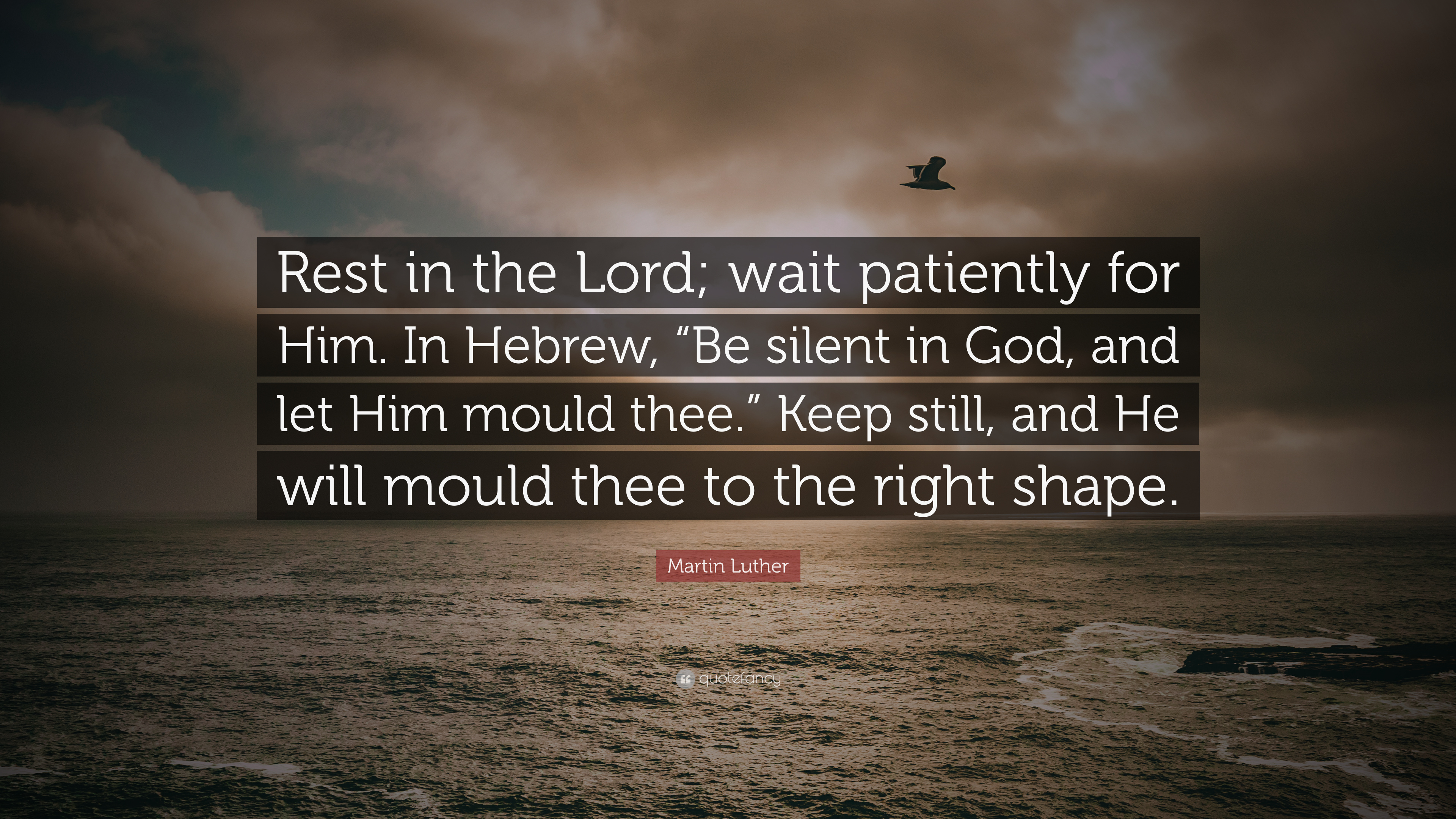 2320481-Martin-Luther-Quote-Rest-in-the-Lord-wait-patiently-for-Him-In.jpg