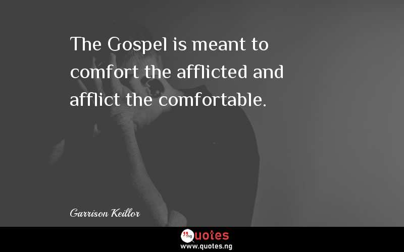 The_Gospel_is_meant_to_comfort_the_afflicted_and_afflict_the_comfortable__1589562258_6380338.jpg