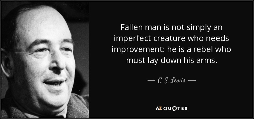quote-fallen-man-is-not-simply-an-imperfect-creature-who-needs-improvement-he-is-a-rebel-who-c-s-lewis-81-59-50.jpg