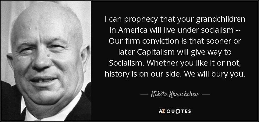 quote-i-can-prophecy-that-your-grandchildren-in-america-will-live-under-socialism-our-firm-nikita-khrushchev-63-21-01.jpg