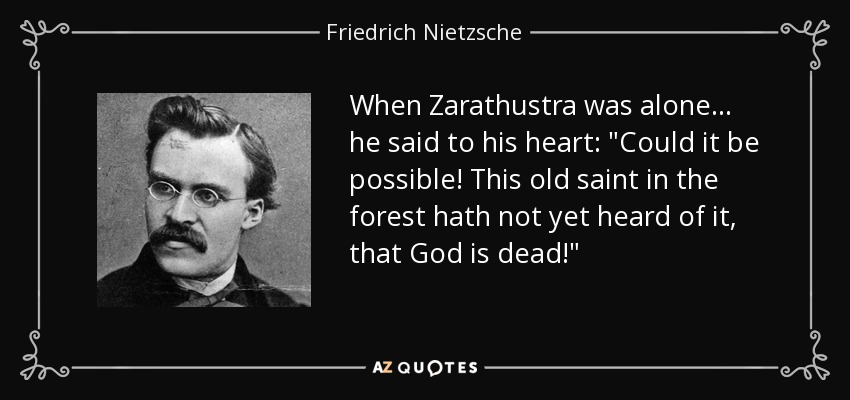 quote-when-zarathustra-was-alone-he-said-to-his-heart-could-it-be-possible-this-old-saint-friedrich-nietzsche-66-60-76.jpg