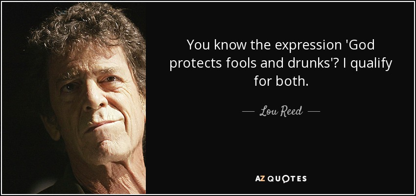 quote-you-know-the-expression-god-protects-fools-and-drunks-i-qualify-for-both-lou-reed-138-74-63.jpg