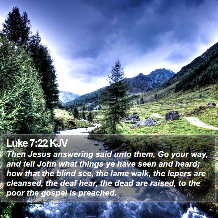 Luke-7-22-KJV-Then-Jesus-answering-said-unto-them-Go-your-way--I42007022-L01.jpg